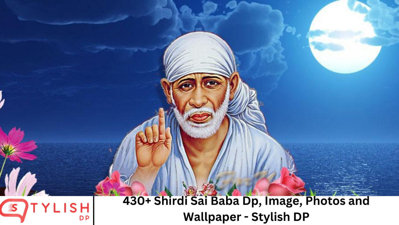 430+ Shirdi Sai Baba Dp, Image, Photos and Wallpaper - Stylish DP