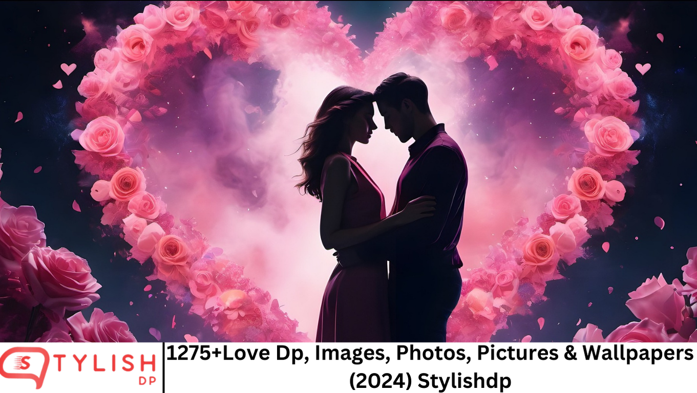 1275+Love Dp, Images, Photos, Pictures & Wallpapers (2024) Stylishdp