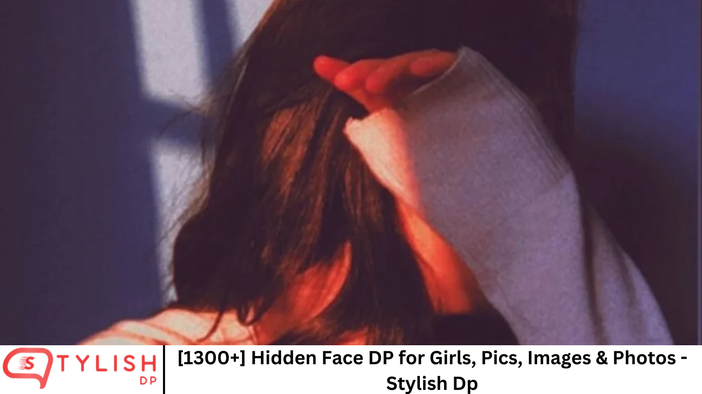 [1300+] Hidden Face DP for Girls, Pics, Images & Photos - Stylish Dp